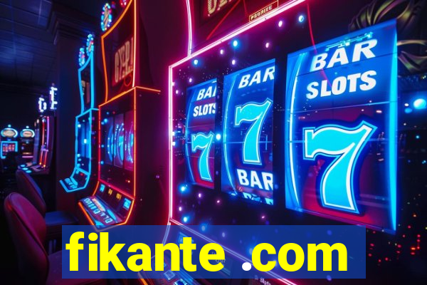 fikante .com